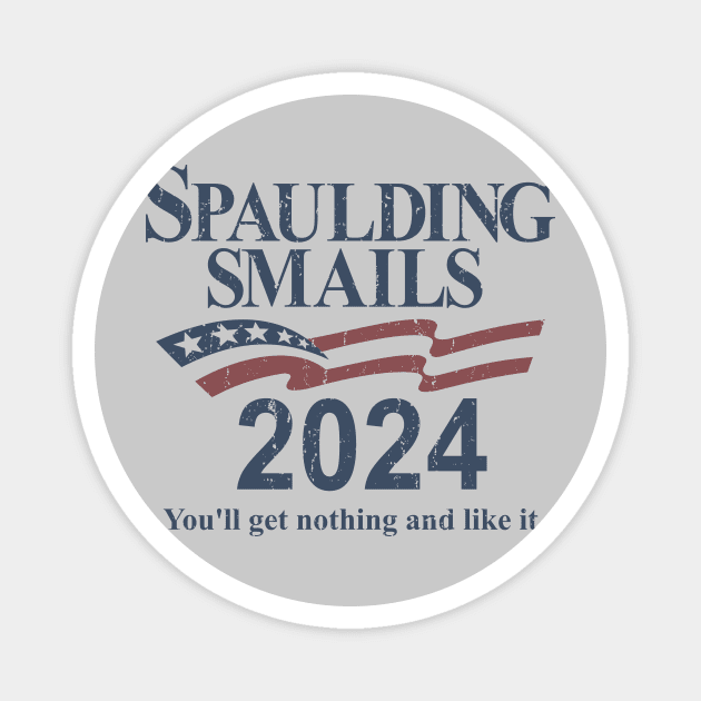 Spaulding & Smails 2024 - You'll get nothing and like it Magnet by rajem